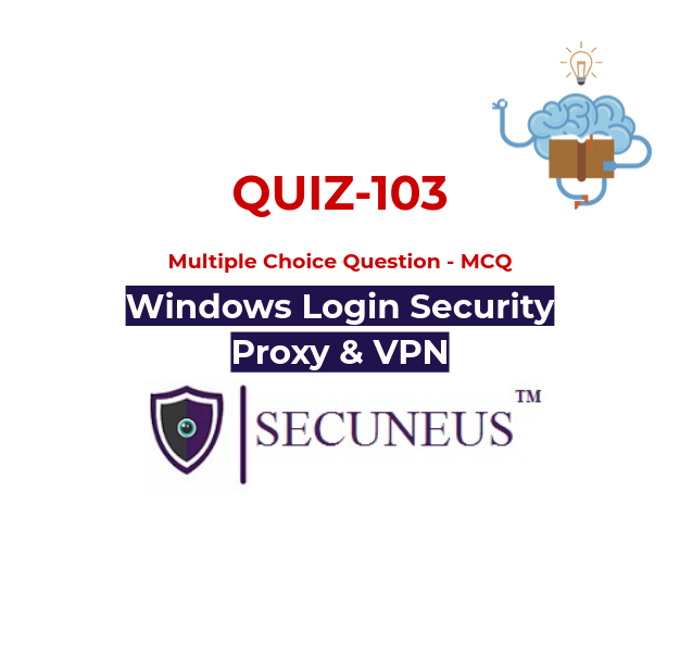 Windows Login Bypass, Proxy, VPN, Quiz – Cyber Security – Secuneus Tech
